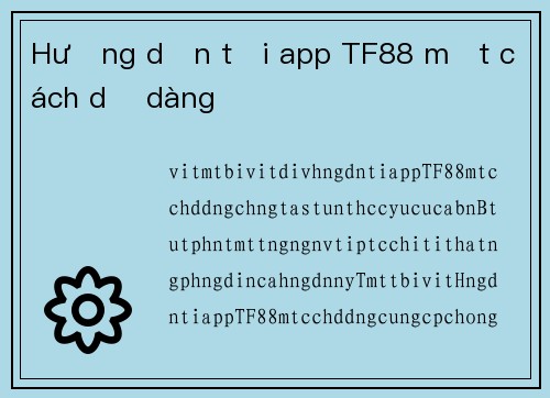 Hướng dẫn tải app TF88 một cách dễ dàng