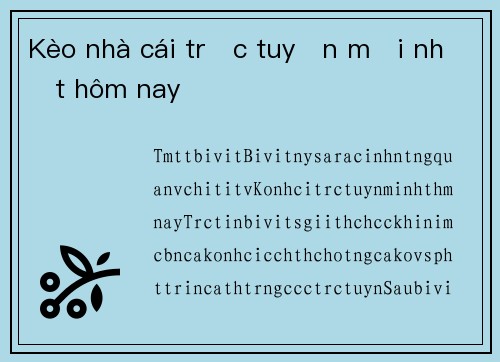 Kèo nhà cái trực tuyến mới nhất hôm nay