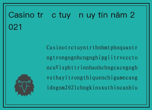 Casino trực tuyến uy tín năm 2021