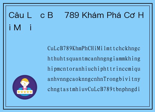 Câu Lạc Bộ 789 Khám Phá Cơ Hội Mới