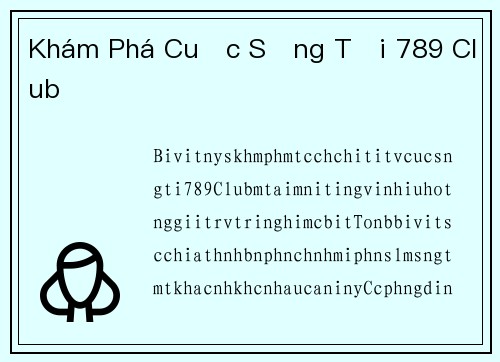 Khám Phá Cuộc Sống Tại 789 Club