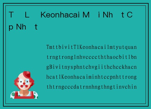 Tỉ Lệ Keonhacai Mới Nhất Cập Nhật