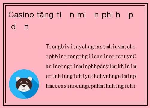 Casino tăng tiền miễn phí hấp dẫn