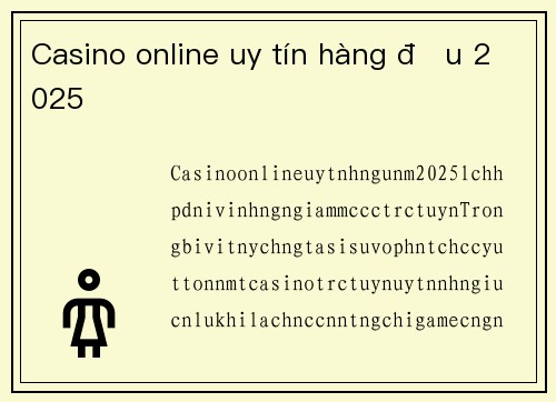 Casino online uy tín hàng đầu 2025