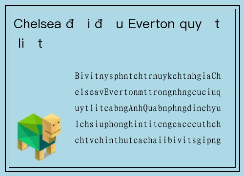 Chelsea đối đầu Everton quyết liệt