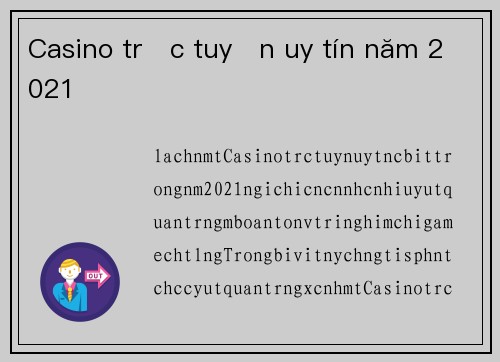 Casino trực tuyến uy tín năm 2021