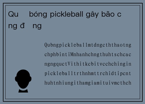 Quả bóng pickleball gây bão cộng đồng
