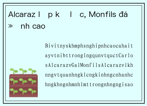 Alcaraz lập kỷ lục, Monfils đỉnh cao