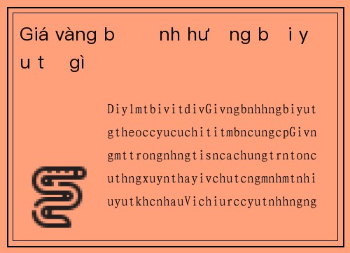 Giá vàng bị ảnh hưởng bởi yếu tố gì
